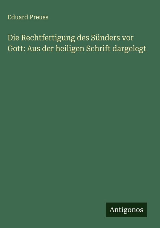 Produktbild: Die Rechtfertigung des S&uuml;nders vor Gott: Aus der heiligen Schrift dargelegt