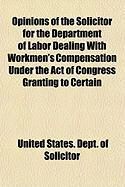Produktbild: Opinions of the Solicitor for the Department of Labor Dealing with Workmen's Compensation Under the Act of Congress Granting to Certain