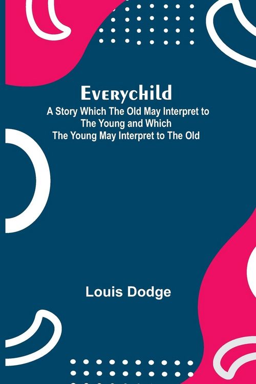 Produktbild: Everychild; A Story Which The Old May Interpret to the Young and Which the Young May Interpret to the Old