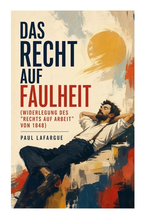 Produktbild: Das Recht auf Faulheit (Widerlegung des "Rechts auf Arbeit" von 1848)