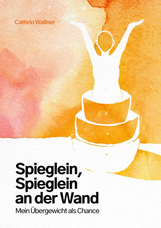 Produktbild: Spieglein, Spieglein an der Wand... Mein &Uuml;bergewicht als Chance