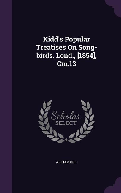Produktbild: Kidd's Popular Treatises On Song-birds. Lond., [1854], Cm.13