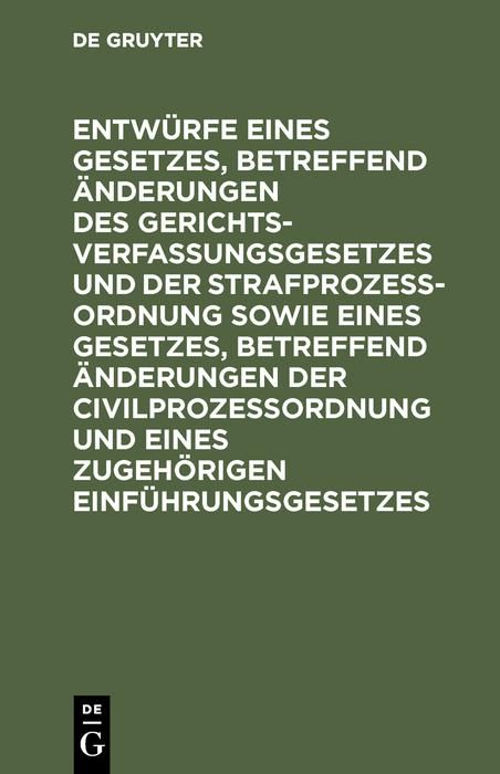 Produktbild: Entw&uuml;rfe eines Gesetzes, betreffend &Auml;nderungen des Gerichtsverfassungsgesetzes und der Strafproze&szlig;ordnung sowie eines Gesetzes, betreffend &Auml;nderungen
