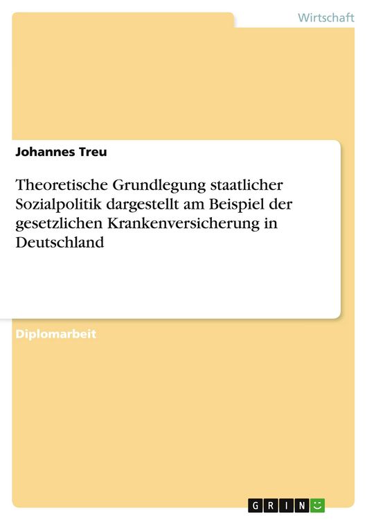 Produktbild: Theoretische Grundlegung staatlicher Sozialpolitik dargestellt am Beispiel der gesetzlichen Krankenversicherung in Deutschland