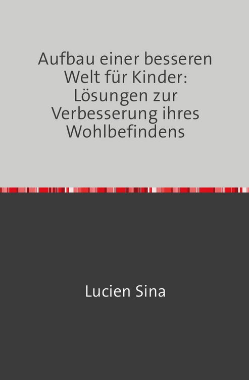 Produktbild: Aufbau einer besseren Welt f&uuml;r Kinder: L&ouml;sungen zur Verbesserung ihres Wohlbefindens