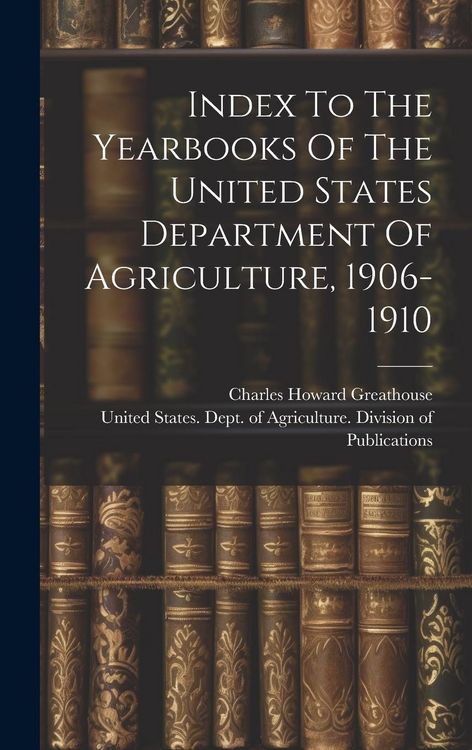 Produktbild: Index To The Yearbooks Of The United States Department Of Agriculture, 1906-1910