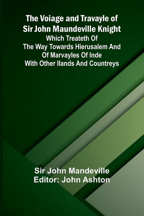 Produktbild: The Voiage and Travayle of Sir John Maundeville Knight; Which treateth of the way towards Hierusalem and of marvayles of Inde with other ilands and countreys