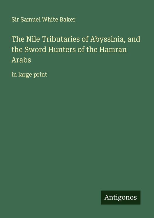 Produktbild: The Nile Tributaries of Abyssinia, and the Sword Hunters of the Hamran Arabs