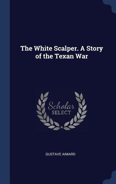 Produktbild: The White Scalper. A Story of the Texan War