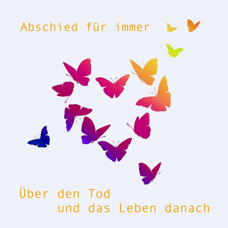 Produktbild: Abschied f&uuml;r immer - &uuml;ber den Tod und das Leben danach
