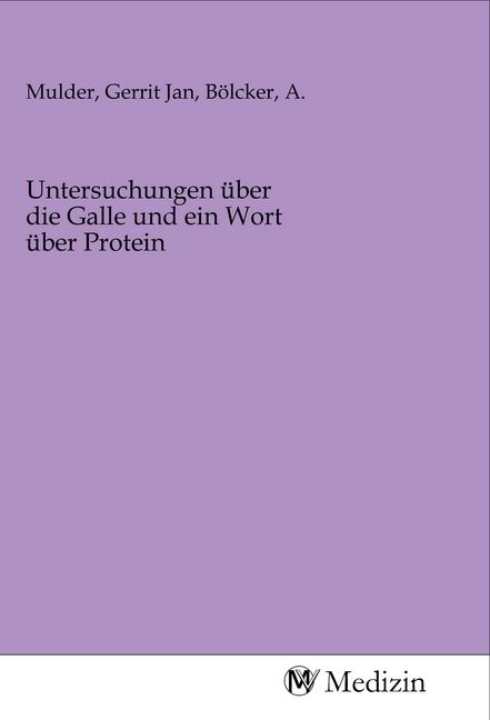 Produktbild: Untersuchungen &uuml;ber die Galle und ein Wort &uuml;ber Protein