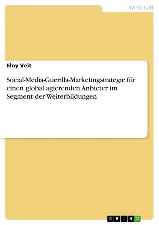 Produktbild: Social-Media-Guerilla-Marketingstrategie f&uuml;r einen global agierenden Anbieter im Segment der Weiterbildungen