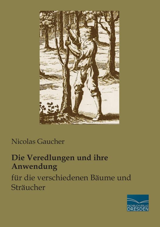 Produktbild: Die Veredlungen und ihre Anwendung f&uuml;r die verschiedenen B&auml;ume und Str&auml;ucher