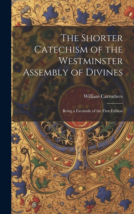 Produktbild: The Shorter Catechism of the Westminster Assembly of Divines: Being a Facsimile of the First Edition