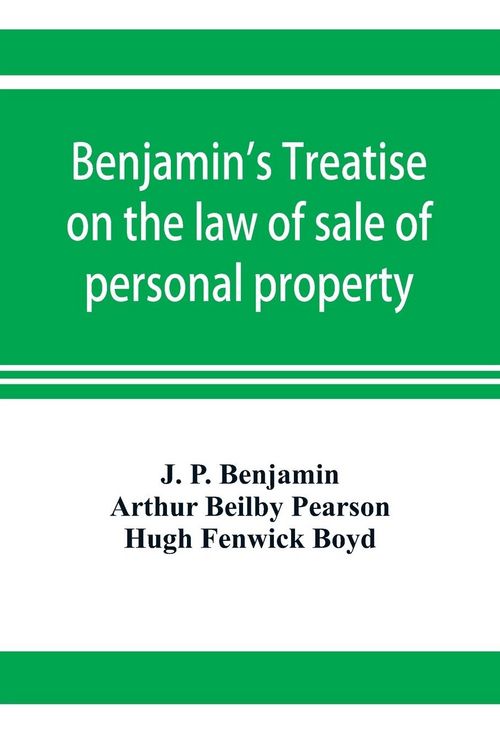 Produktbild: Benjamin's Treatise on the law of sale of personal property, with references to the American decisions, and to the French code and civil law