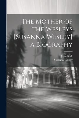 Produktbild: The Mother of the Wesleys [Susanna Wesley] a Biography