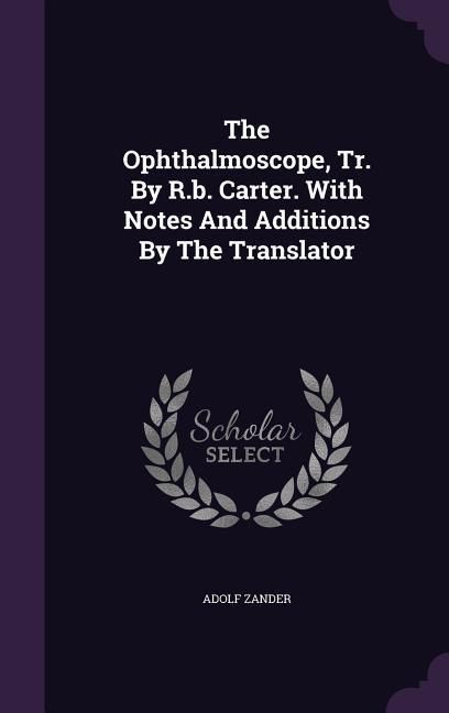 Produktbild: The Ophthalmoscope, Tr. By R.b. Carter. With Notes And Additions By The Translator