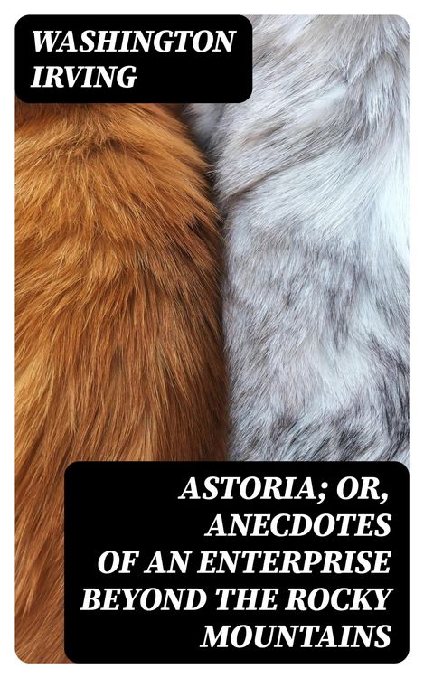 Produktbild: Astoria; Or, Anecdotes of an Enterprise Beyond the Rocky Mountains