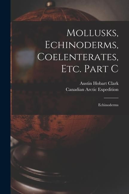 Produktbild: Mollusks, Echinoderms, Coelenterates, Etc. Part C [microform]: Echinoderms