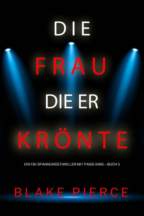 Produktbild: Die frau die er kr&ouml;nte (Ein FBI-Spannungsthriller mit Paige King - Buch 5)