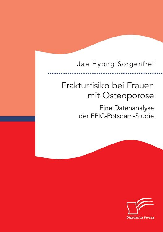 Produktbild: Frakturrisiko bei Frauen mit Osteoporose: Eine Datenanalyse der EPIC-Potsdam-Studie