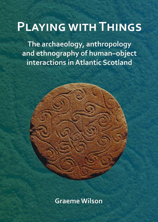 Produktbild: Playing with Things: The archaeology, anthropology and ethnography of human-object interactions in Atlantic Scotland