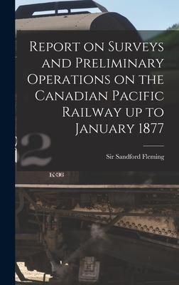Produktbild: Report on Surveys and Preliminary Operations on the Canadian Pacific Railway up to January 1877 [microform]