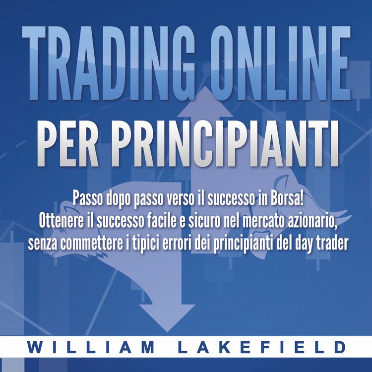 Produktbild: Trading online per principianti: Passo dopo passo versio il successo in Borsa! Ottenere il successo facile e sicuro nel mercato azionario, senza commettere i tipici errori die principianti del day trader