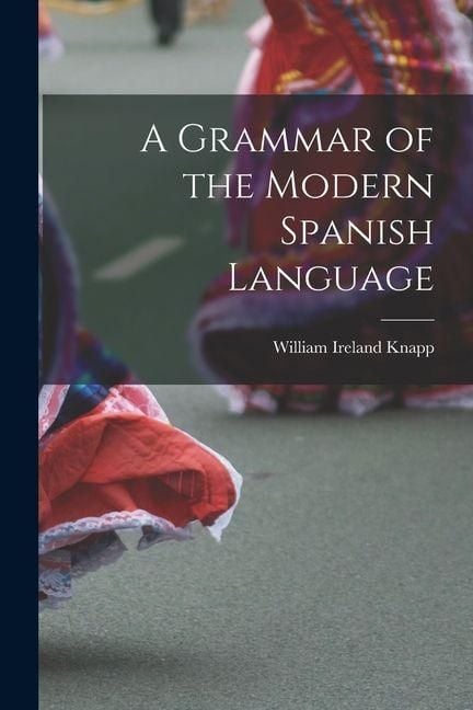Produktbild: A Grammar of the Modern Spanish Language