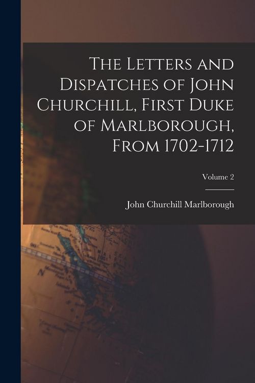 Produktbild: The Letters and Dispatches of John Churchill, First Duke of Marlborough, From 1702-1712; Volume 2