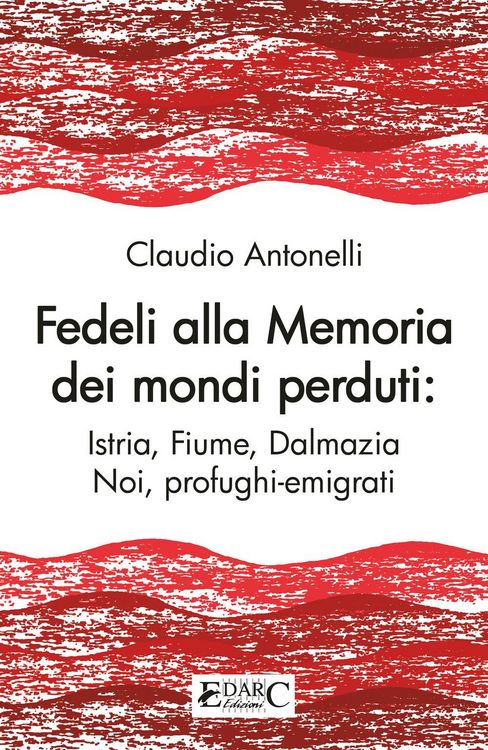 Produktbild: Fedeli alla memoria dei mondi perduti. Istria, Fiume, Dalmazia