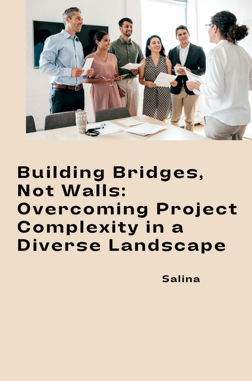 Produktbild: Building Bridges, Not Walls: Overcoming Project Complexity in a Diverse Landscape