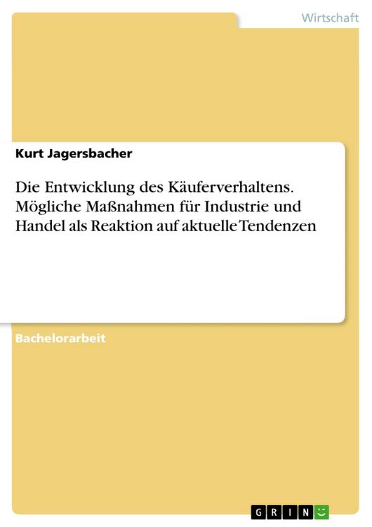 Produktbild: Die Entwicklung des K&auml;uferverhaltens. M&ouml;gliche Ma&szlig;nahmen f&uuml;r Industrie und Handel als Reaktion auf aktuelle Tendenzen