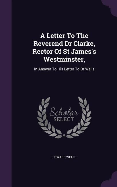 Produktbild: A Letter To The Reverend Dr Clarke, Rector Of St James's Westminster,