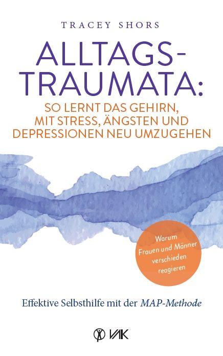 Produktbild: Alltagstraumata: So lernt das Gehirn, mit Stress, &Auml;ngsten und Depressionen neu umzugehen