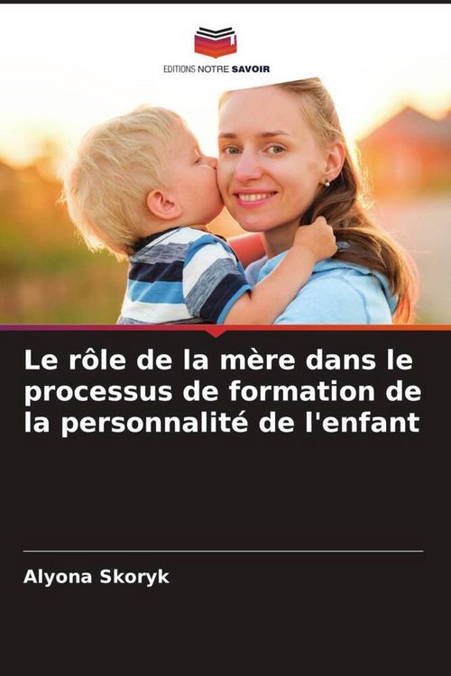Produktbild: Le r&ocirc;le de la m&egrave;re dans le processus de formation de la personnalit&eacute; de l'enfant