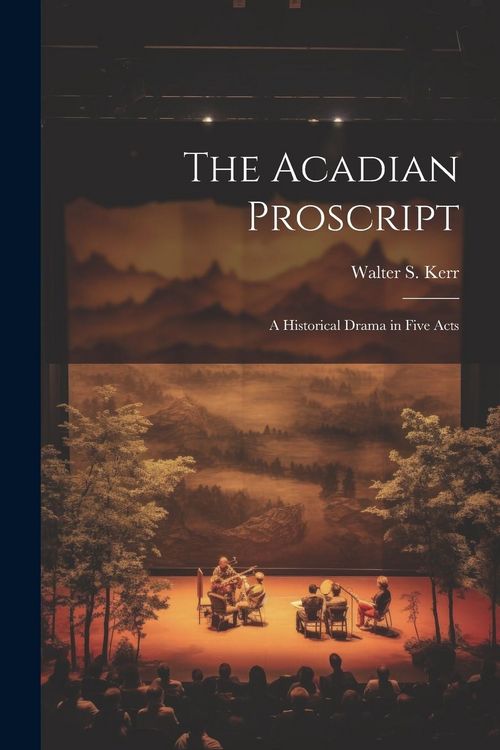 Produktbild: The Acadian Proscript: A Historical Drama in Five Acts