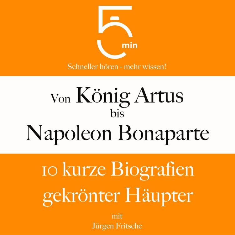Produktbild: Von K&ouml;nig Artus bis Napoleon Bonaparte: 10 kurze Biografien gekr&ouml;nter H&auml;upter