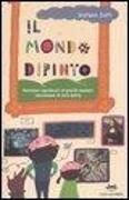 Produktbild: Il mondo dipinto. Ventidue capolavori di grandi maestri raccontano la loro storia