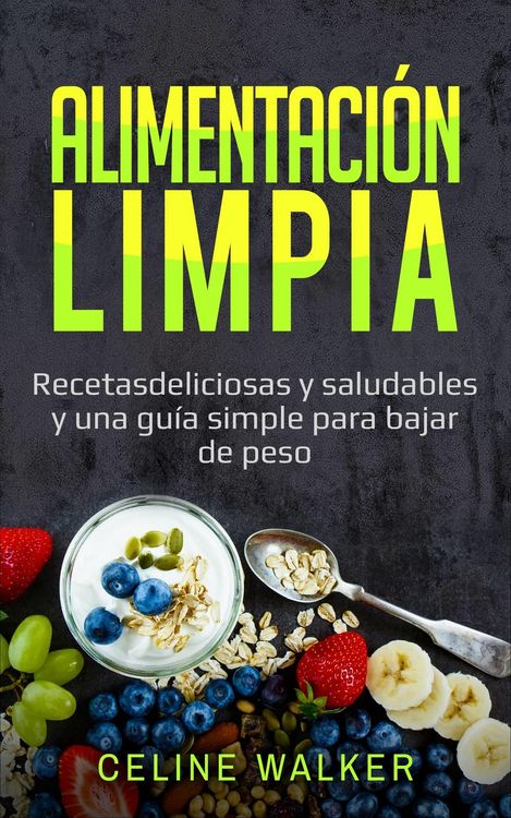 Produktbild: Alimentacion limpia: Recetas deliciosas y saludables y una guia simple para bajar de peso