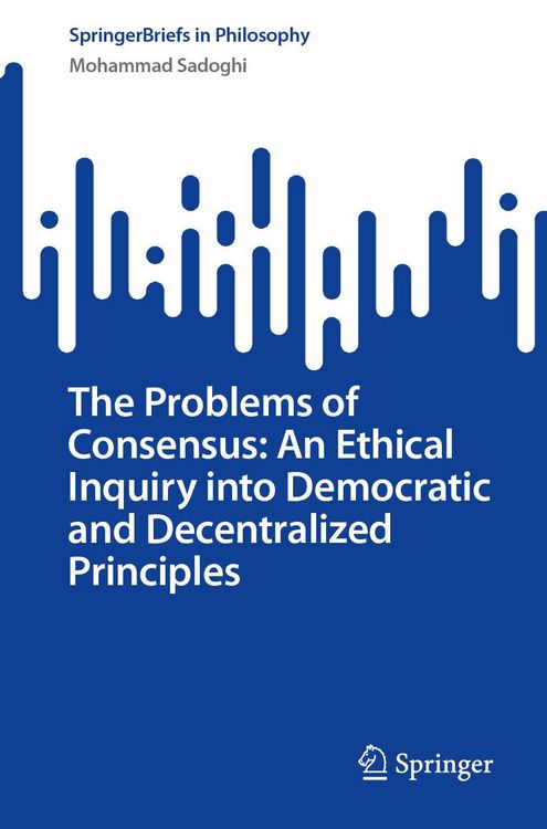 Produktbild: The Problems of Consensus: An Ethical Inquiry into Democratic and Decentralized Principles