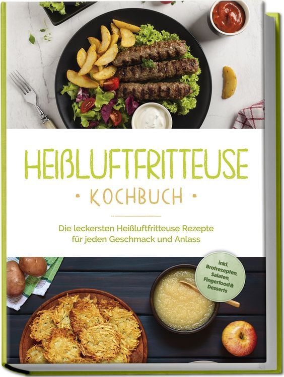 Produktbild: Hei&szlig;luftfritteuse Kochbuch: Die leckersten Hei&szlig;luftfritteuse Rezepte f&uuml;r jeden G