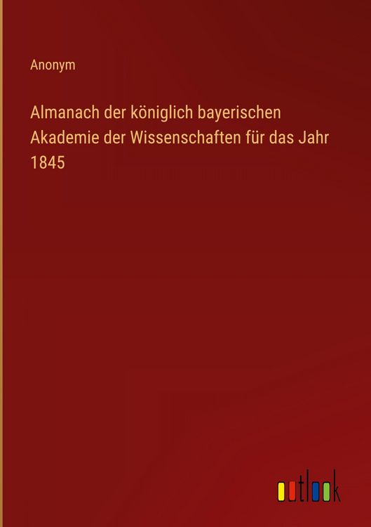 Produktbild: Almanach der k&ouml;niglich bayerischen Akademie der Wissenschaften f&uuml;r das Jahr 1845