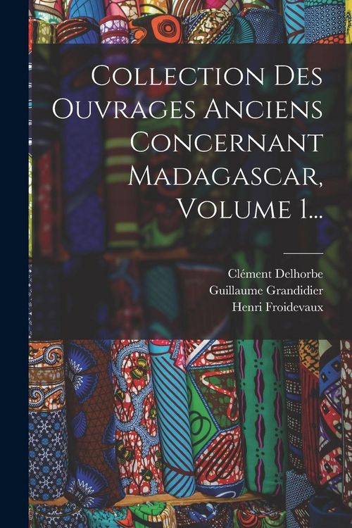 Produktbild: Collection Des Ouvrages Anciens Concernant Madagascar, Volume 1...