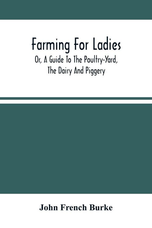 Produktbild: Farming For Ladies; Or, A Guide To The Poultry-Yard, The Dairy And Piggery