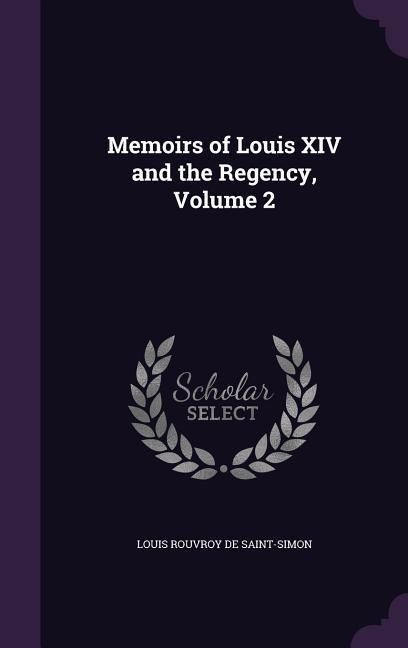 Produktbild: Memoirs of Louis XIV and the Regency, Volume 2