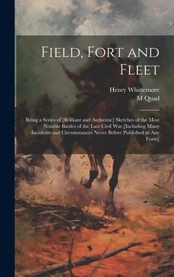Produktbild: Field, Fort and Fleet: Being a Series of [Brilliant and Authentic] Sketches of the Most Notable Battles of the Late Civil War, [Including Man