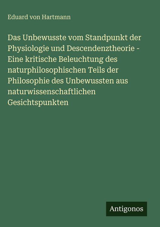 Produktbild: Das Unbewusste vom Standpunkt der Physiologie und Descendenztheorie - Eine kritische Beleuchtung des naturphilosophischen Teils der Philosophie des Unbewussten aus naturwissenschaftlichen Gesichtspunkten
