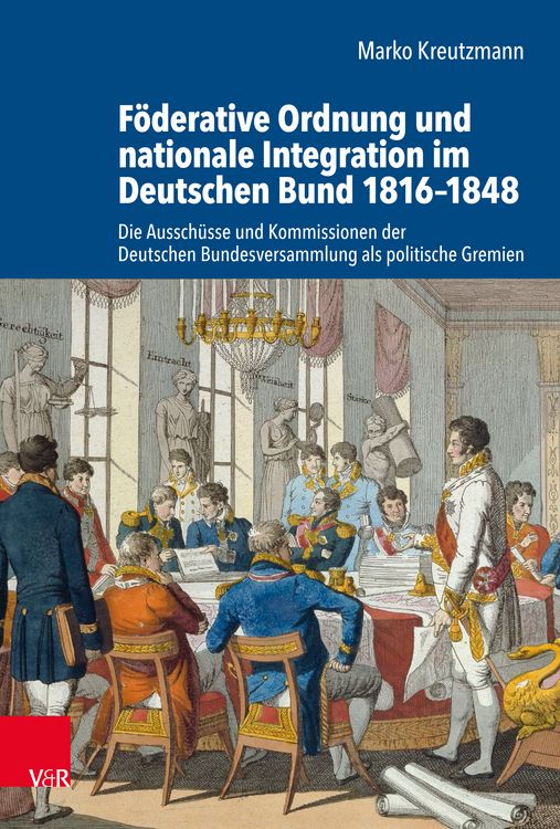 Produktbild: F&ouml;derative Ordnung und nationale Integration im Deutschen Bund 1816&ndash;1848