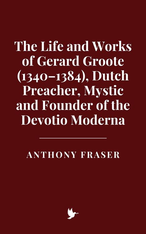 Produktbild: The Life and Works of Gerard Groote (1340-1384), Dutch Preacher, Mystic and Founder of the Devotio Moderna